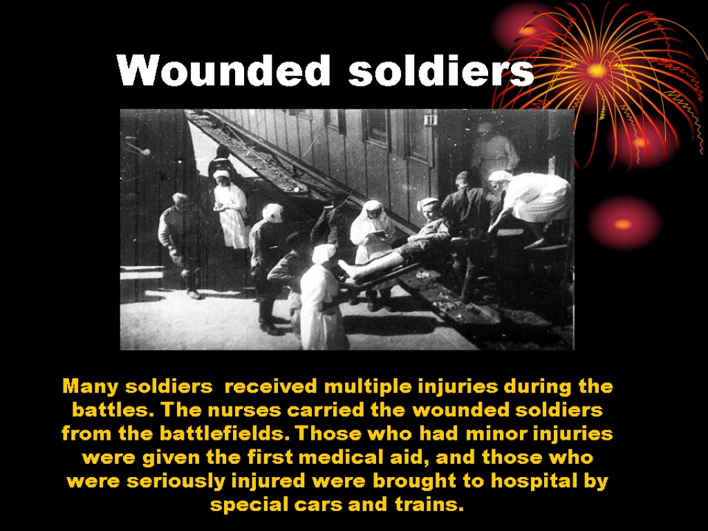 Wounded soldiers Many soldiers received multiple injuries during the battles. The nurses carried the